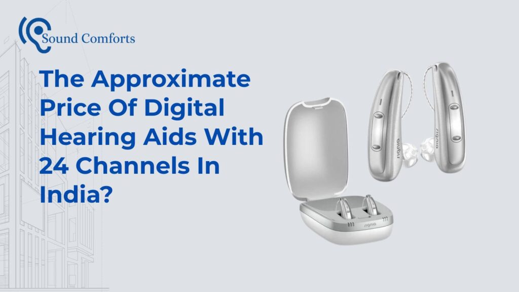 What Is The Approximate Price Of Digital Hearing Aids With 24 Channels In India?