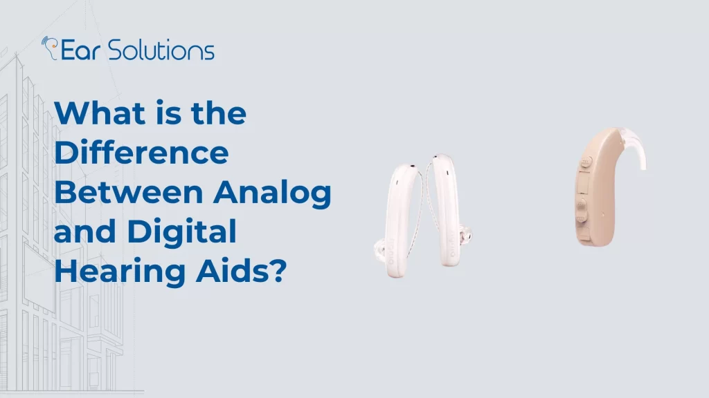 What is the Difference Between Analog and Digital Hearing Aids?
